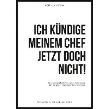 Lahnstein, Petra: Ich kündige meinem Chef jetzt doch nicht!