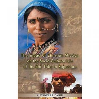 The Impact of Christian Mission on the Socio-Cultiral Life of the Bhil Tribe in Rajasthan