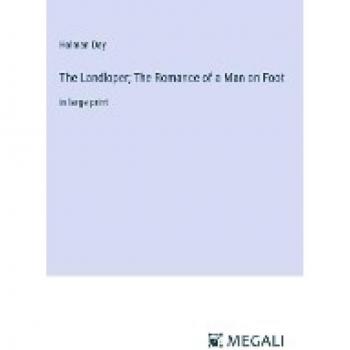 The Landloper; The Romance of a Man on Foot: in large print