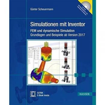 Simulationen mit Inventor: FEM und dynamische Simulation. Grundlagen und Beispiele ab Version 2017