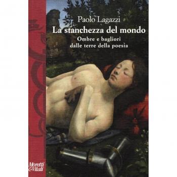 La stanchezza del mondo. Ombre e bagliori dalle terre della poesia