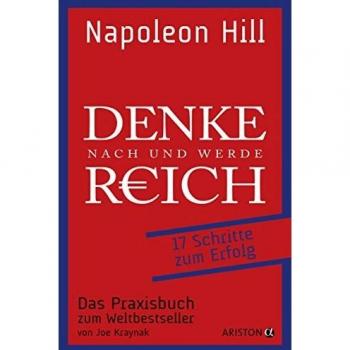 Denke nach und werde reich: 17 Schritte zum Erfolg. Das Praxisbuch zum Weltbestseller. Von Joe Kraynak