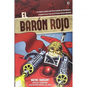 El Barón Rojo: La historia gráfica del Circo Volante de Richtofen y la guerra en el aire en la Primera Guerra Mundial (Tapa blanda).