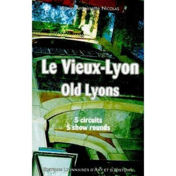 Le vieux Lyon : 5 circuits. Old Lyons : 5 show rounds Marie-Antoinette Nicolas Ed. lyonnaises d'art et d'histoire
