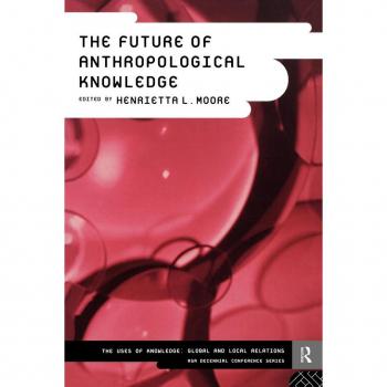 Routledge N. Y. Future of Anthropological Knowledge