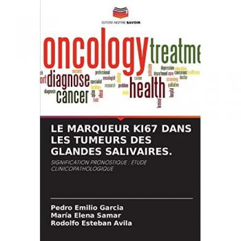 LE MARQUEUR KI67 DANS LES TUMEURS DES GLANDES SALIVAIRES.: SIGNIFICATION PRONOSTIQUE : ÉTUDE CLINICOPATHOLOGIQUE