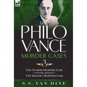 The Philo Vance Murder Cases: 3-The Scarab Murder Case & the Kennel Murder Case