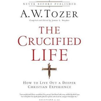 The Crucified Life How To Live Out A Deeper Christian Experience by James L. Snyder