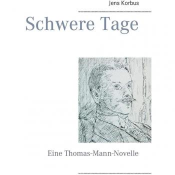 Schwere Tage: Eine Thomas-Mann-Novelle