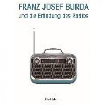 Franz Josef Burda und die Erfindung des Radios
