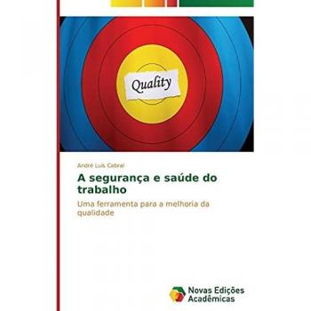 A segurança e saúde do trabalho: Uma ferramenta para a melhoria da qualidade