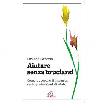 Luciano Sandrin Aiutare Senza Bruciarsi. Come Superare Il Burnout Nelle Professioni Di Aiuto (Psicologia E Personalità, Band 34)