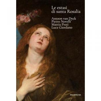 Le estasi di Santa Rosalia. Antoon van Dyck, Pietro Novelli, Mattia Preti, Luca Giordano. Ediz. illustrata