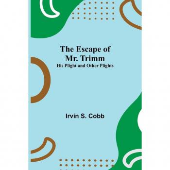 The Escape of Mr. Trimm; His Plight and other Plights