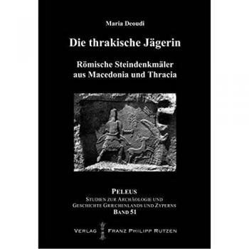 Die thrakische Jägerin: Römische Steindenkmäler aus Macedonia und Thracia