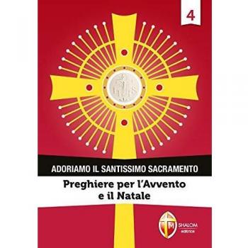 Adoriamo il Santissimo Sacramento. Vol. 4: Preghiere per l'Avvento e il Natale.