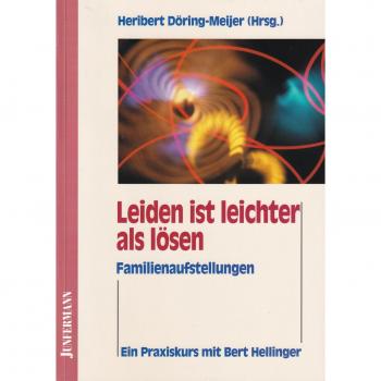 Leiden ist leichter als lösen: Ein Praxisbuch mit Bert Helliger. Familienaufstellungen mit Suchtkranken