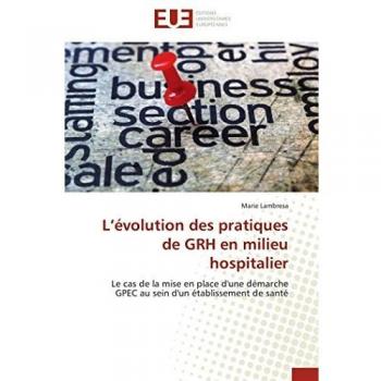 L’évolution des pratiques de GRH en milieu hospitalier: Le cas de la mise en place d'une démarche GPEC au sein d'un établissement de santé (Omn.Univ.Europ.)