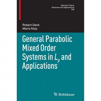 General Parabolic Mixed Order Systems in Lp and Applications (Operator Theory: Advances and Applications, Band 239)