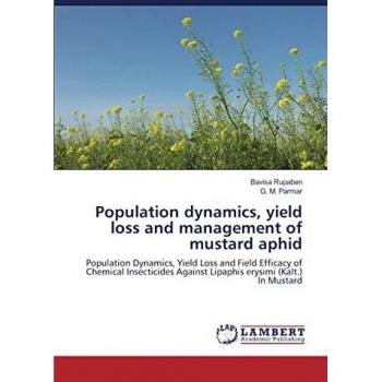 Population dynamics, yield loss and management of mustard aphid: Population Dynamics, Yield Loss and Field Efficacy of Chemical Insecticides Against Lipaphis erysimi (Kalt.) In Mustard