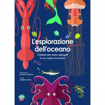 L'esplorazione dell'oceano. I misteri del mare spiegati in un colpo d'occhio! Ediz. a colori