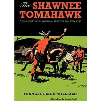 The Shawnee Tomahawk: A True Story of an American Frontier Boy 1784-1797