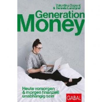 Generation Money: Heute vorsorgen & morgen finanziell unabhängig sein (Dein Erfolg)