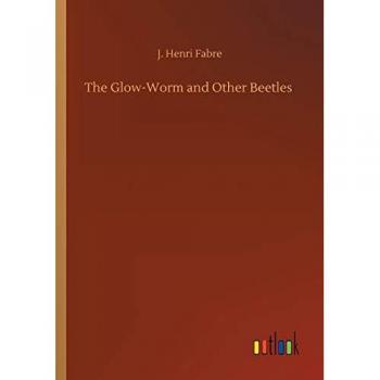 Fabre, J. Henri: The Glow-Worm and Other Beetles