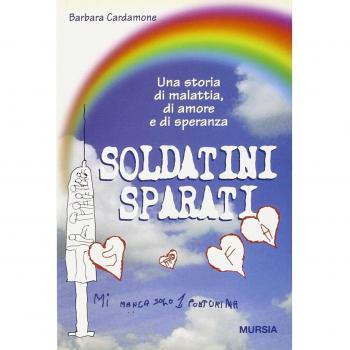 Soldatini sparati. Una storia di malattia, di amore e di speranza