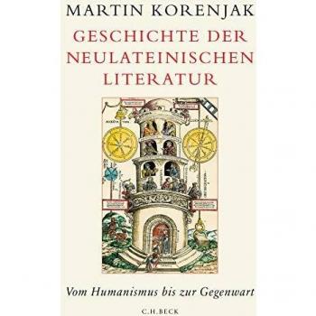 Martin Korenjak Geschichte Der Neulateinischen Literatur: Vom Humanismus Bis Zur Gegenwart