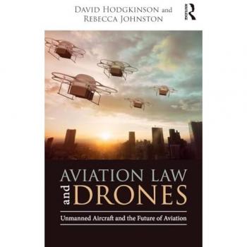 Aviation Law and Drones: Unmanned Aircraft and the Future of Aviation