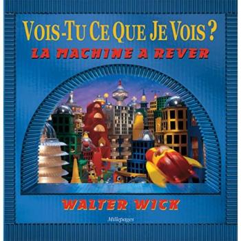 Walter Wick Vois-Tu Ce Que Je Vois ?. La Machine À Rêver