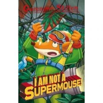 Geronimo Stilton : I Am Not A Supermouse Paperback Book