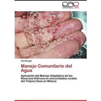 Manejo Comunitario del Agua: Aplicación del Manejo Adaptativo de los Recursos Hídricos en comunidades rurales del Trópico Seco en México
