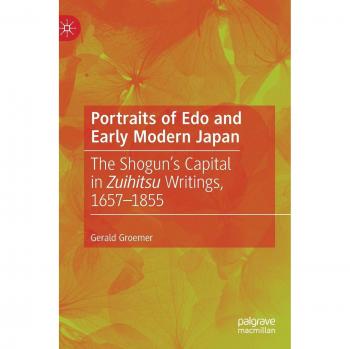 Portraits of Edo and Early Modern Japan: The Shogun’s Capital in Zuihitsu Writings, 1657–1855
