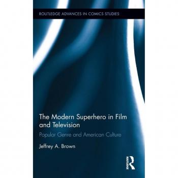 The Modern Superhero in Film and Television by Brown & Jeffrey A. Bowling Green State University & USA