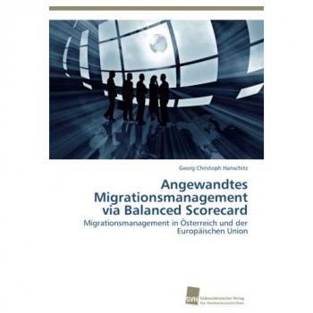 Angewandtes Migrationsmanagement via Balanced Scorecard: Migrationsmanagement in Österreich und der Europäischen Union