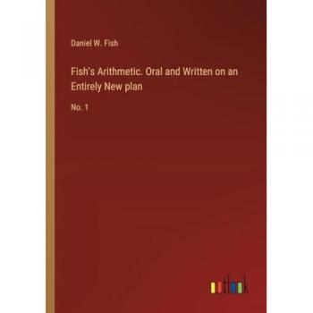 Fish's Arithmetic. Oral and Written on an Entirely New plan: No. 1