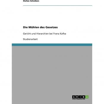 Die Mühlen des Gesetzes: Gericht und Hierarchien bei Franz Kafka