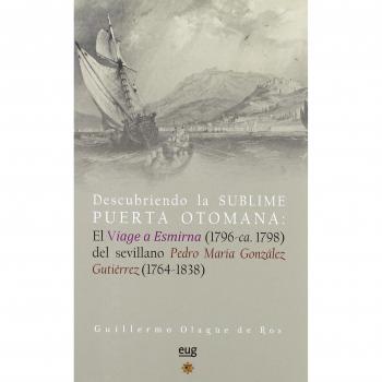 Descubriendo la Sublime Puerta Otomana: El Viaje a Esmirna (1796-ca. 1798) del Sevillano Pedro María González Gutiérrez (1764-1834)