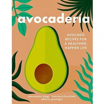 Avocaderia: Avocado Recipes for a Healthier, Happier Life