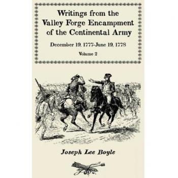 Writings from the Valley Forge Encampment of the Continental Army: December 19, 1777-June 19, 1778, Volume 2, Winter in this starved Country