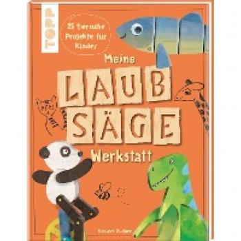 Meine Laubsäge-Werkstatt: 30 tierische Projekte für Kinder