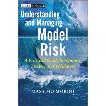 Understanding and Managing Model Risk: A Practical Guide for Quants, Traders and Validators