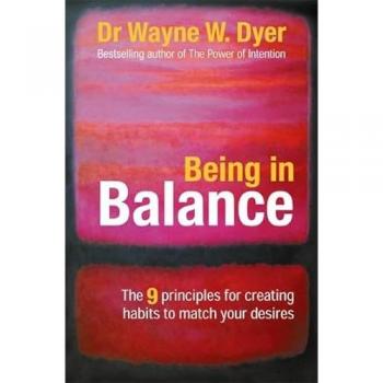 Being in Balance: The 9 Principle for Creating Habits to Match Your Desires