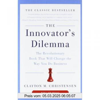 The Innovator's Dilemma: The Revolutionary Book That Will Change the Way You Do Business