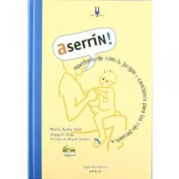 Aserrín! : Repertorio De Mimos, Juegos Y Canciones Para Los Más Pequeños
