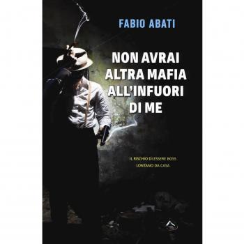 Non avrai altra mafia all'infuori di me. Il rischio di essere boss lontano da casa