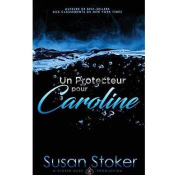 Susan Stoker Un Protecteur Pour Caroline (Forces Très Spéciales, Band 1)