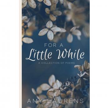 For A Little While: A Collection of Poems